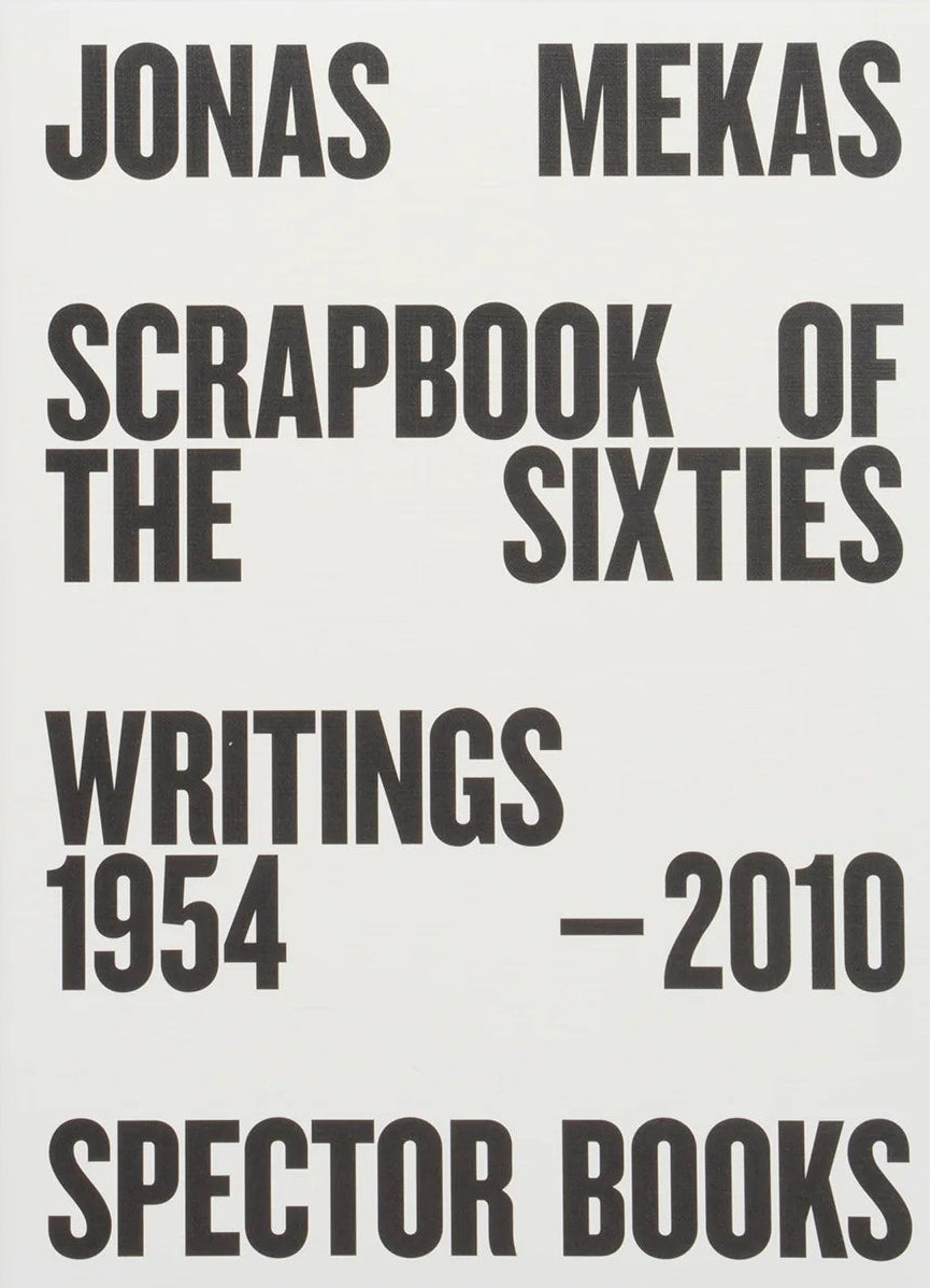 Scrapbook of the Sixties (Reprint) Writings 1958 – 2010 Anne König/Jonas Mekas