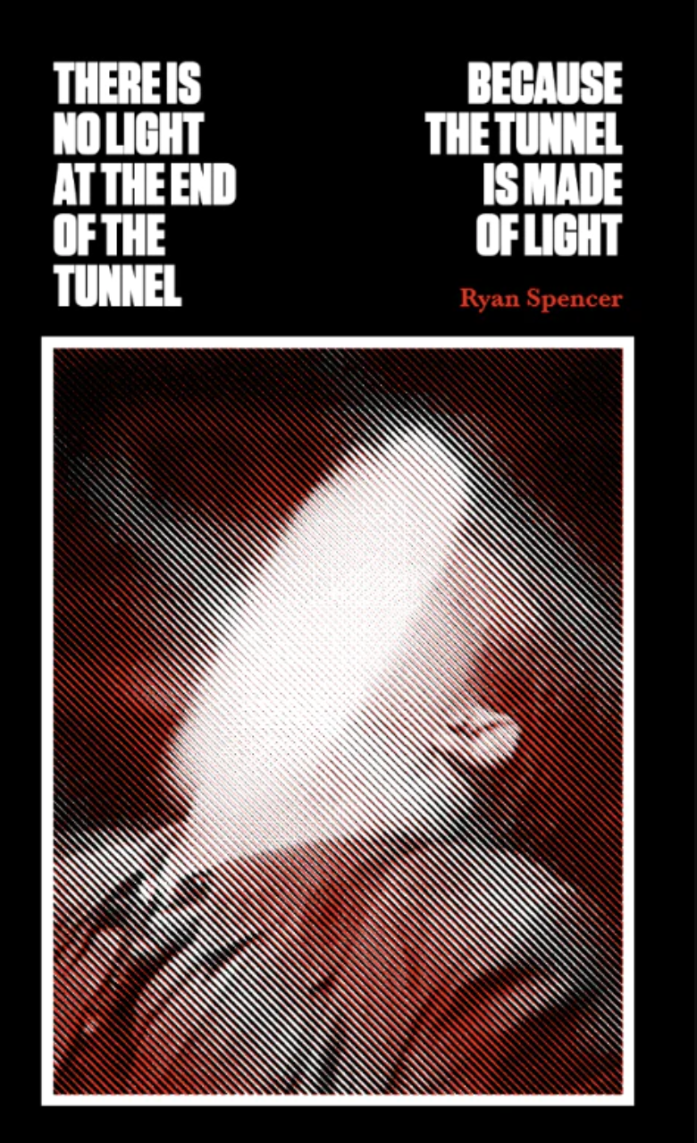There Is No Light at the End of the Tunnel Because the Tunnel Is Made of Light